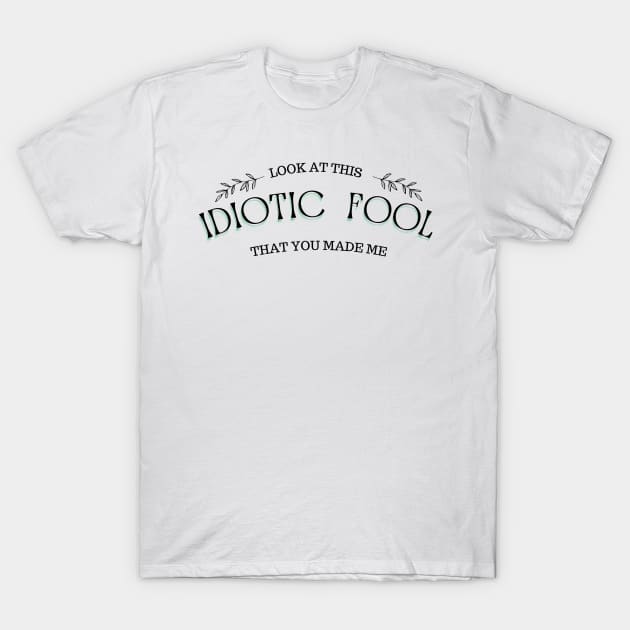 IDIOTIC FOOL T-Shirt by Abril Victal